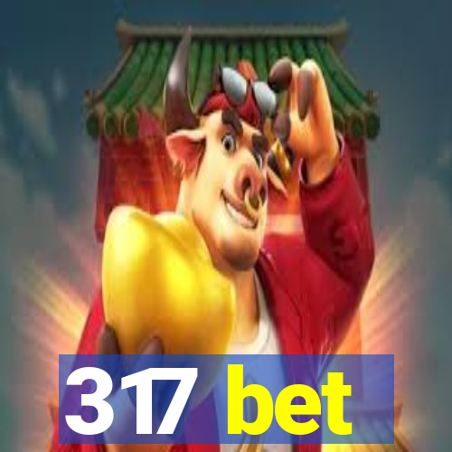 317 bet