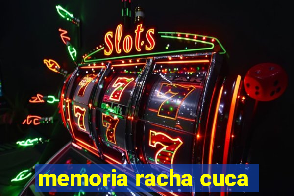 memoria racha cuca