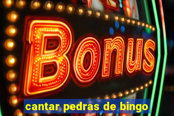 cantar pedras de bingo