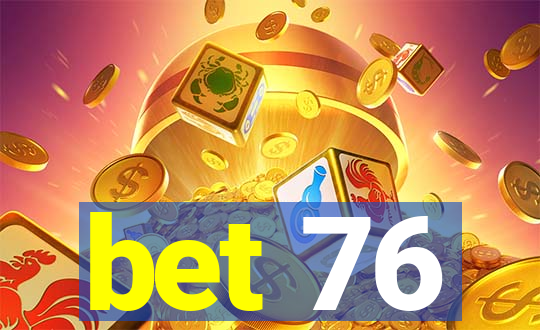 bet 76