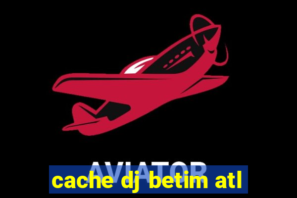 cache dj betim atl