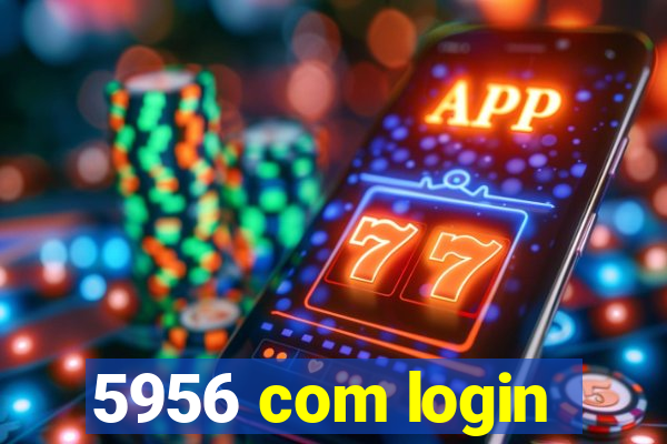 5956 com login