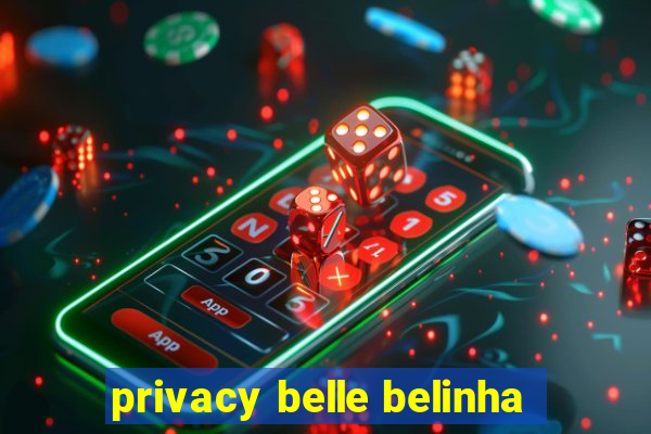 privacy belle belinha