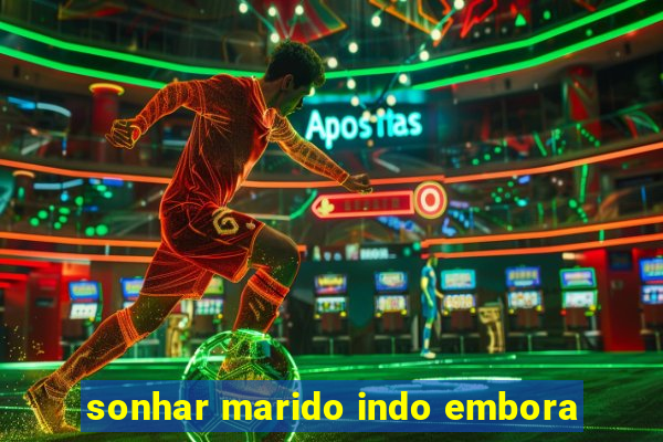 sonhar marido indo embora