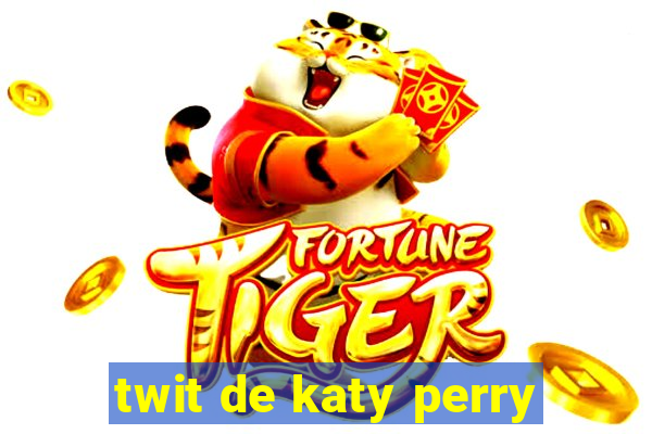 twit de katy perry