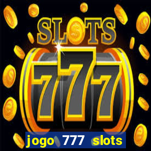 jogo 777 slots paga mesmo