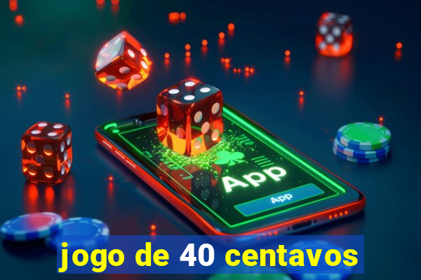 jogo de 40 centavos