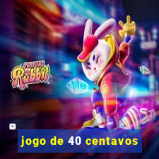 jogo de 40 centavos