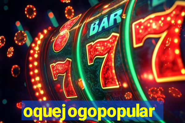 oquejogopopular