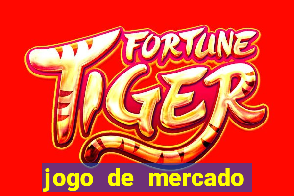 jogo de mercado dinheiro infinito