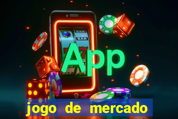 jogo de mercado dinheiro infinito