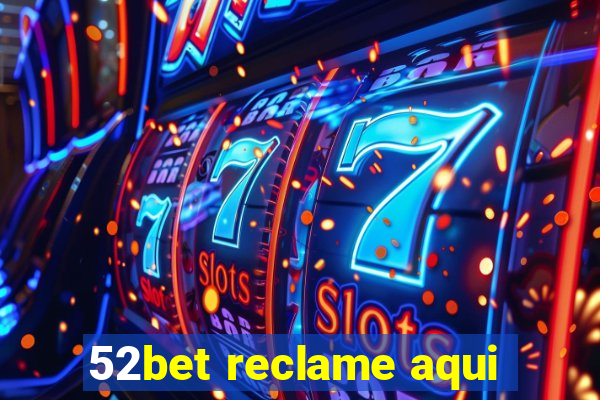 52bet reclame aqui