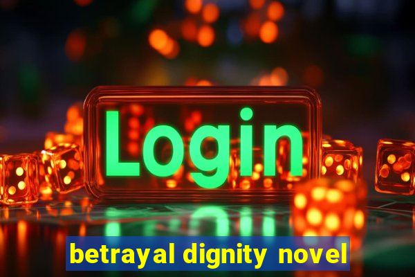 betrayal dignity novel