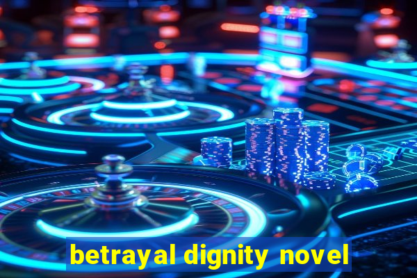 betrayal dignity novel