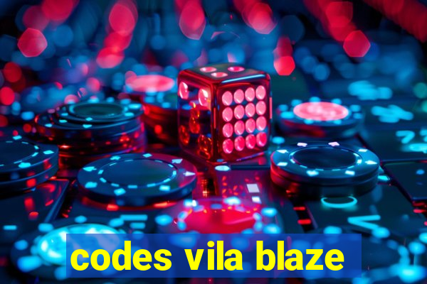 codes vila blaze