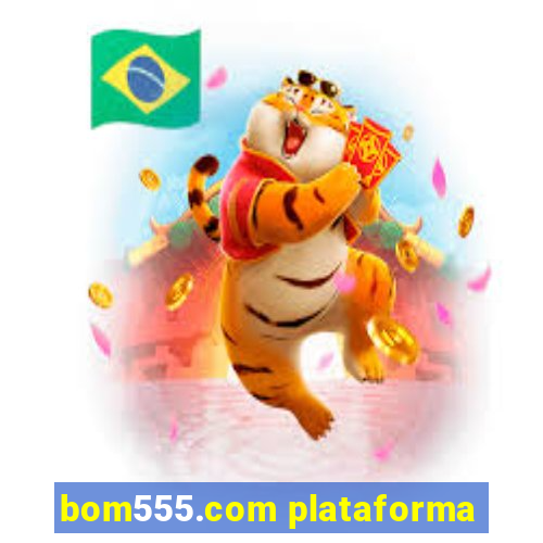 bom555.com plataforma