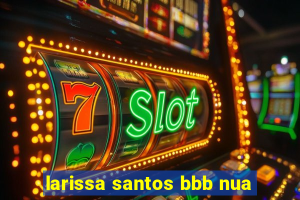 larissa santos bbb nua