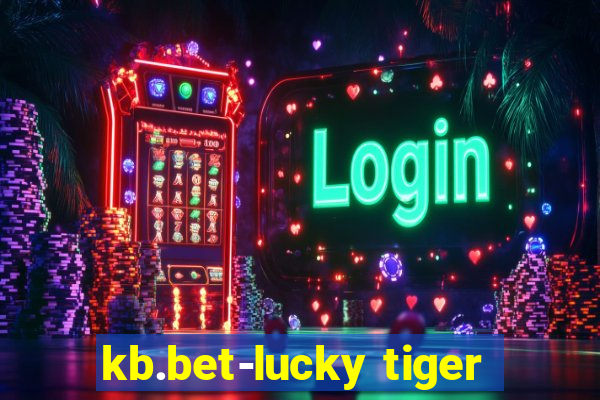 kb.bet-lucky tiger