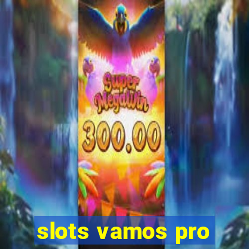 slots vamos pro