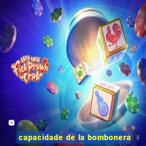 capacidade de la bombonera