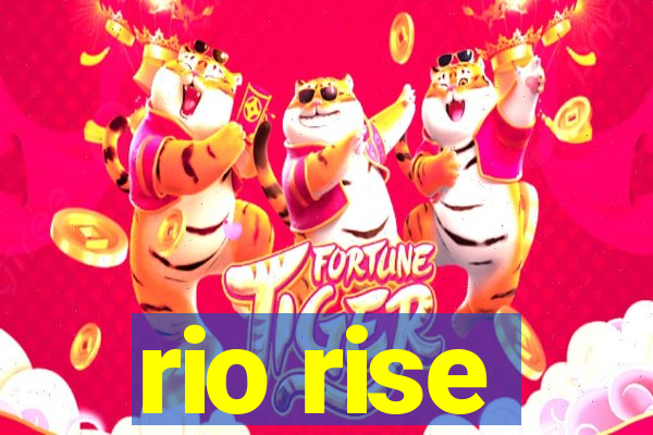 rio rise