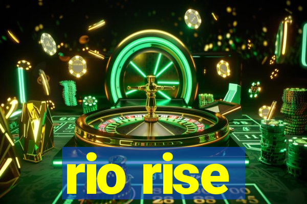 rio rise