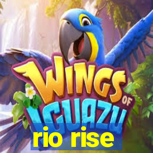 rio rise