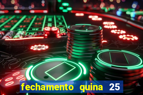 fechamento quina 25 garante quadra com