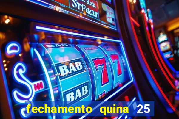 fechamento quina 25 garante quadra com