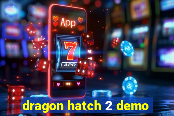 dragon hatch 2 demo