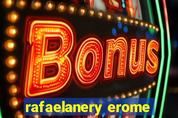 rafaelanery erome