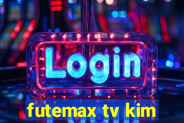 futemax tv kim