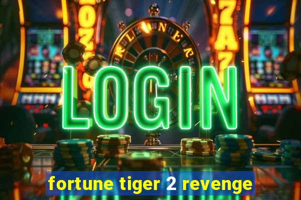 fortune tiger 2 revenge