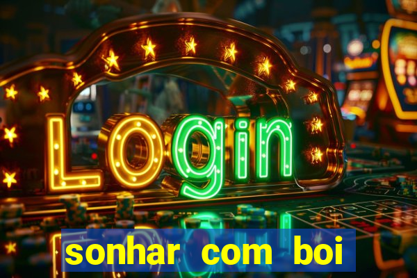 sonhar com boi branco jogo do bicho