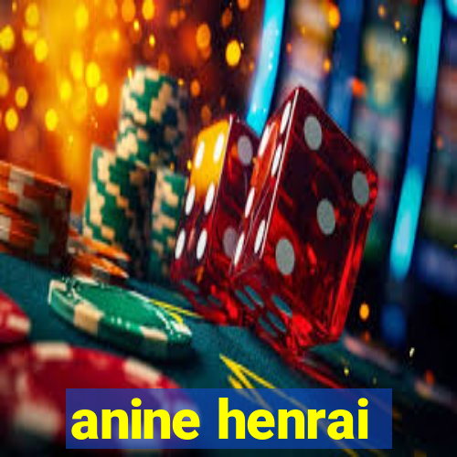 anine henrai