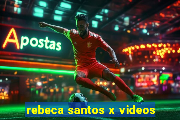 rebeca santos x videos