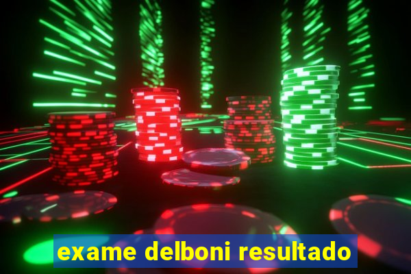 exame delboni resultado