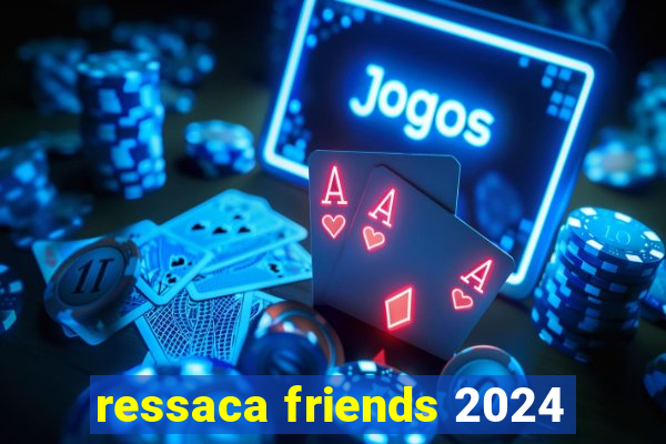 ressaca friends 2024