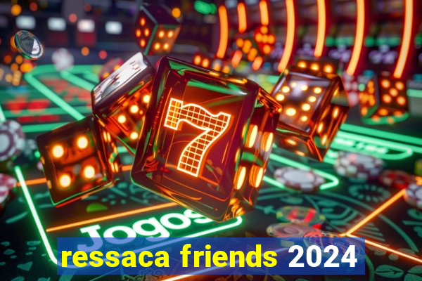 ressaca friends 2024