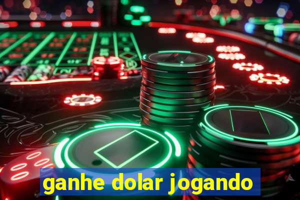 ganhe dolar jogando