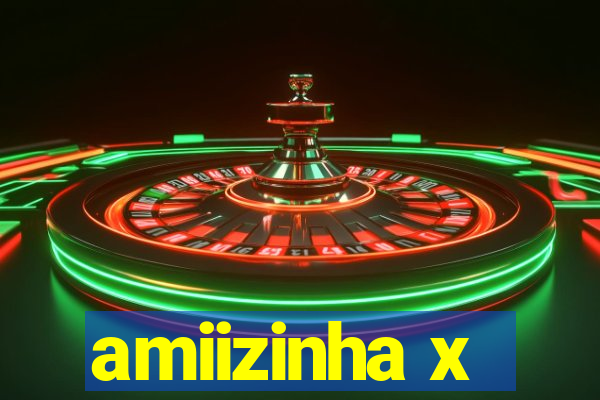 amiizinha x