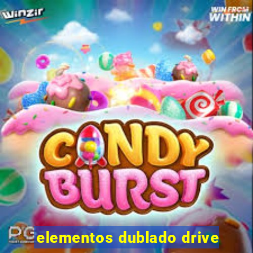 elementos dublado drive