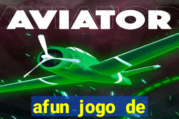 afun jogo de ganhar dinheiro