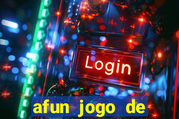 afun jogo de ganhar dinheiro