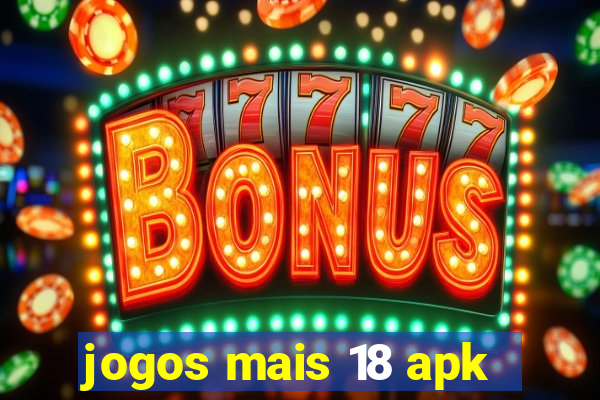 jogos mais 18 apk