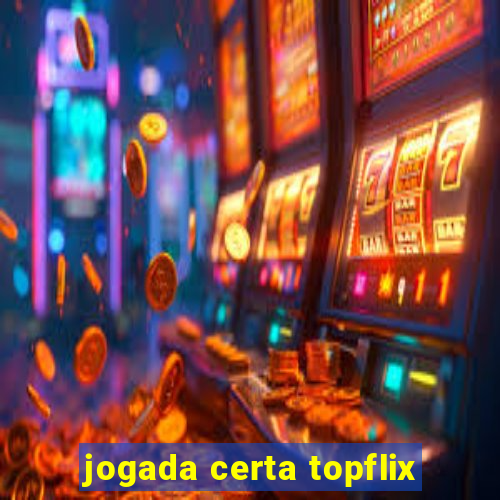 jogada certa topflix