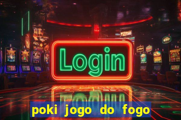 poki jogo do fogo e agua