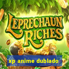 xp anime dublado