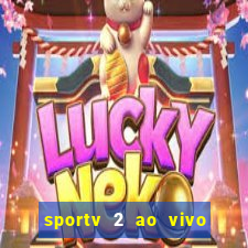 sportv 2 ao vivo futebol play hd