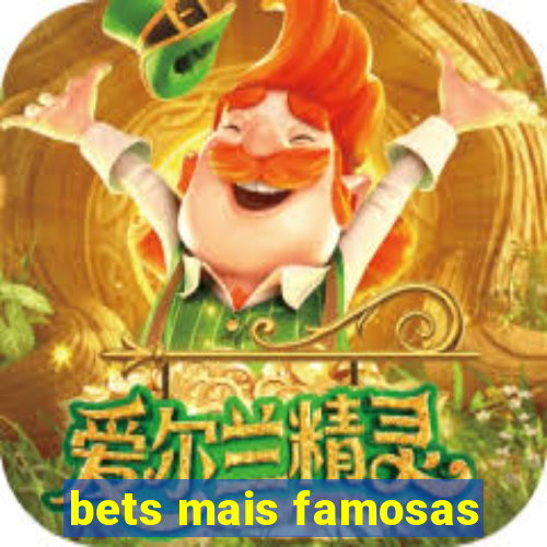 bets mais famosas